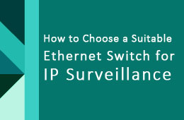 How to Choose a Suitable Ethernet Switch for IP Surveillance ?